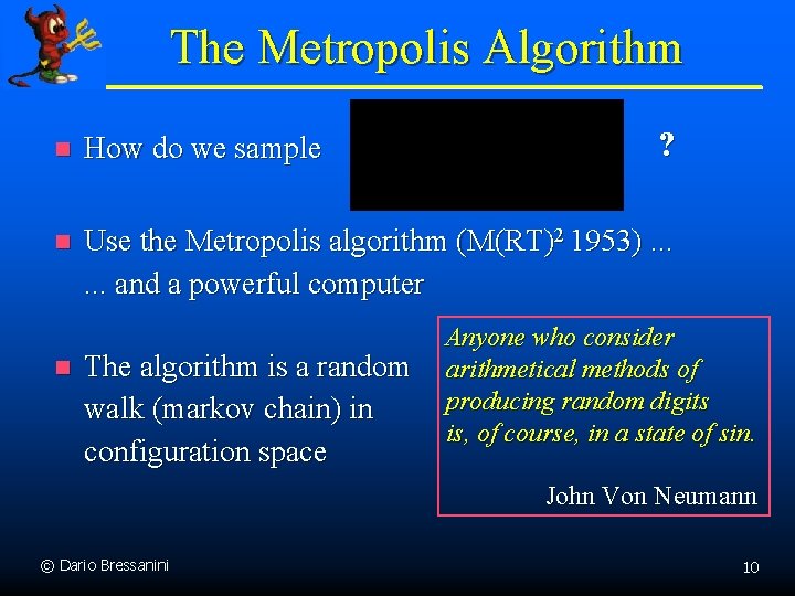 The Metropolis Algorithm ? n How do we sample n Use the Metropolis algorithm