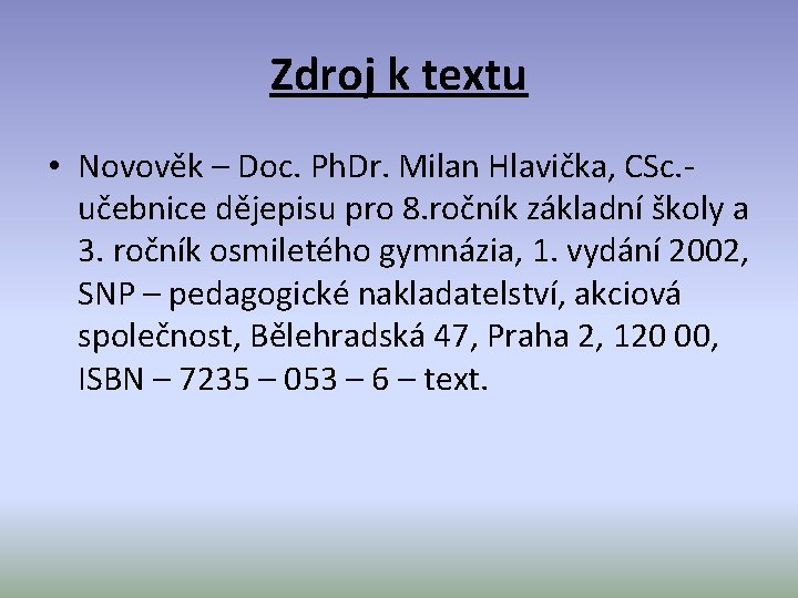 Zdroj k textu • Novověk – Doc. Ph. Dr. Milan Hlavička, CSc. učebnice dějepisu