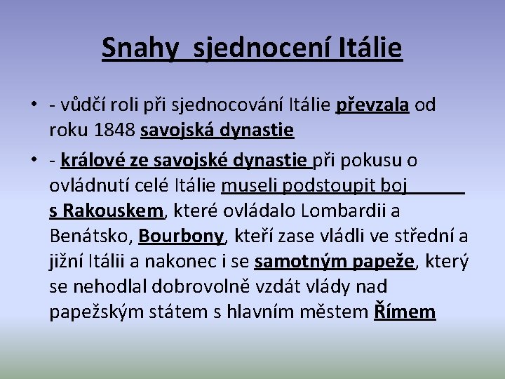 Snahy sjednocení Itálie • - vůdčí roli při sjednocování Itálie převzala od roku 1848