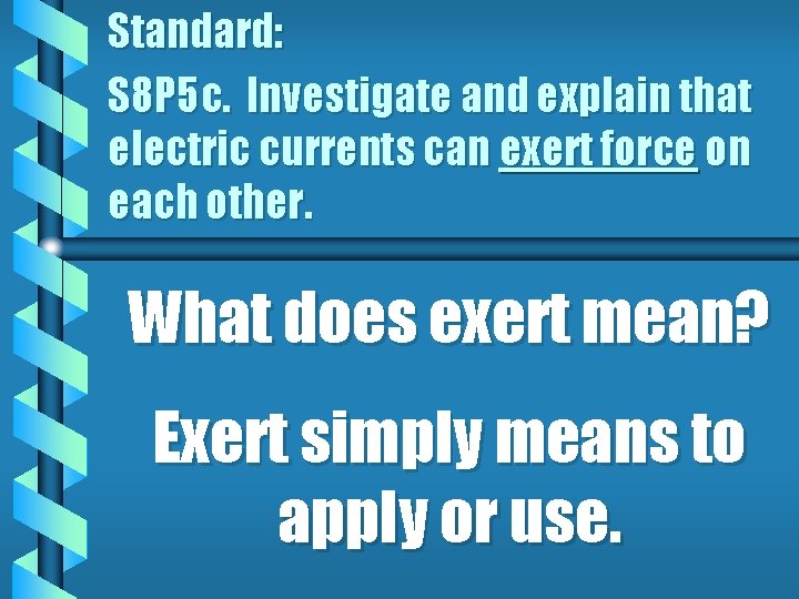 Standard: S 8 P 5 c. Investigate and explain that electric currents can exert