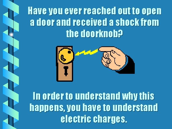Have you ever reached out to open a door and received a shock from