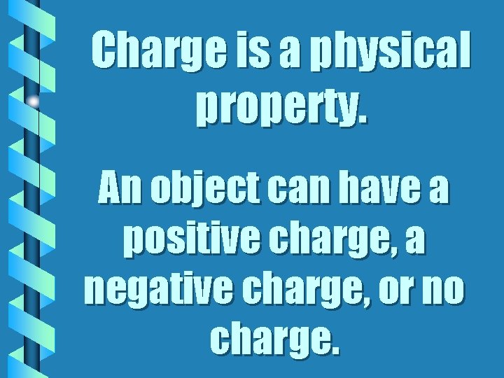 Charge is a physical property. An object can have a positive charge, a negative