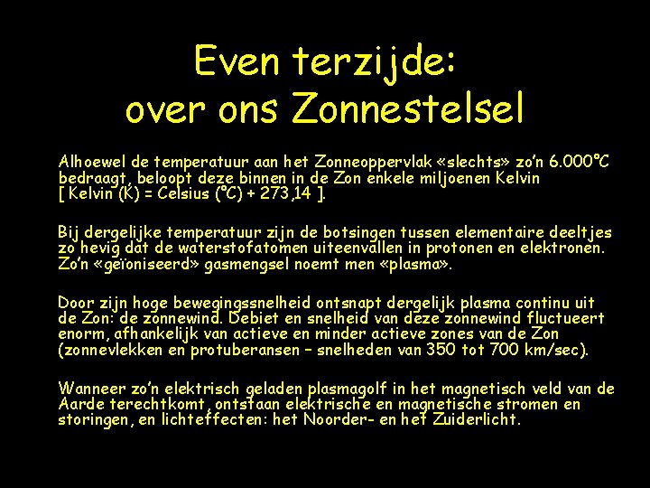 Even terzijde: over ons Zonnestelsel Alhoewel de temperatuur aan het Zonneoppervlak «slechts» zo’n 6.