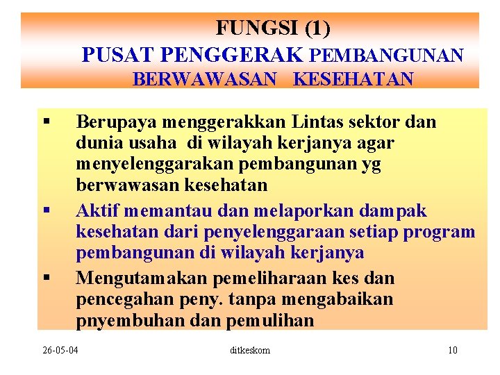 FUNGSI (1) PUSAT PENGGERAK PEMBANGUNAN BERWAWASAN KESEHATAN § § § Berupaya menggerakkan Lintas sektor