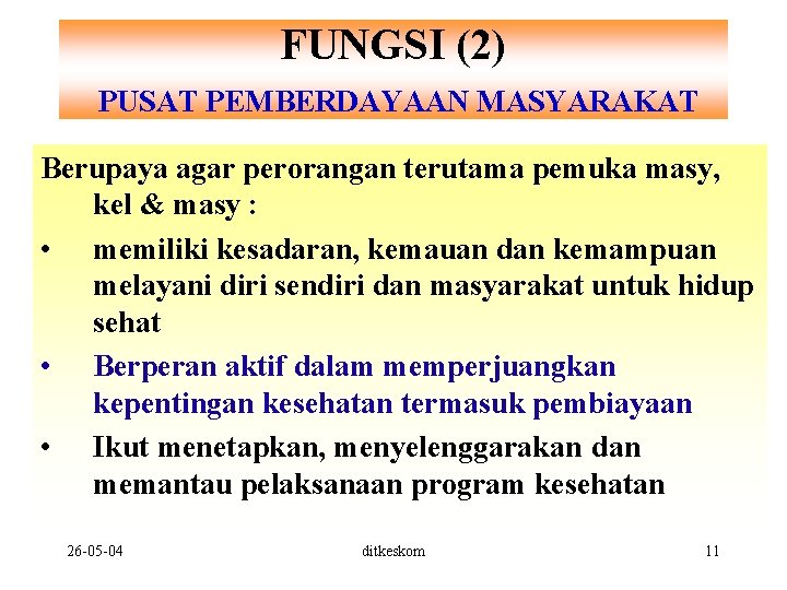 FUNGSI (2) PUSAT PEMBERDAYAAN MASYARAKAT Berupaya agar perorangan terutama pemuka masy, kel & masy