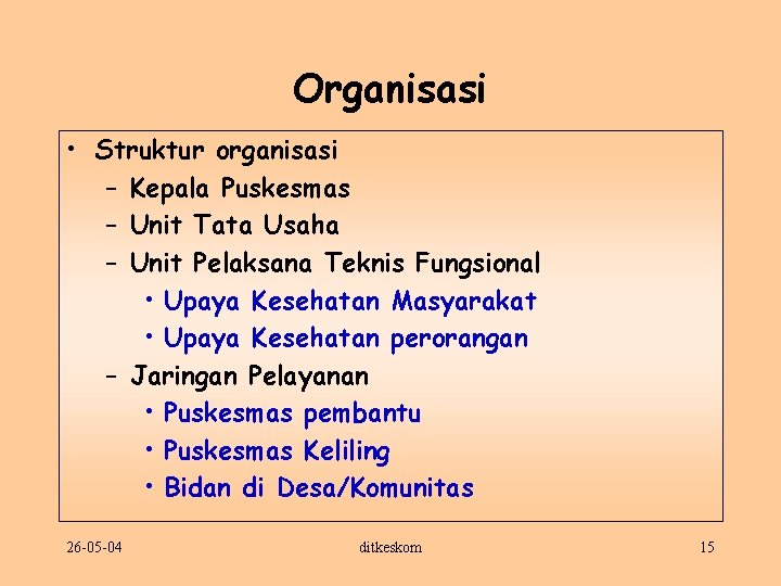 Organisasi • Struktur organisasi – Kepala Puskesmas – Unit Tata Usaha – Unit Pelaksana
