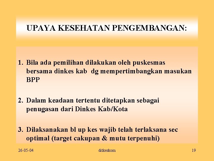 UPAYA KESEHATAN PENGEMBANGAN: 1. Bila ada pemilihan dilakukan oleh puskesmas bersama dinkes kab dg