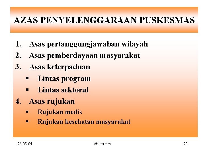 AZAS PENYELENGGARAAN PUSKESMAS 1. Asas pertanggungjawaban wilayah 2. Asas pemberdayaan masyarakat 3. Asas keterpaduan
