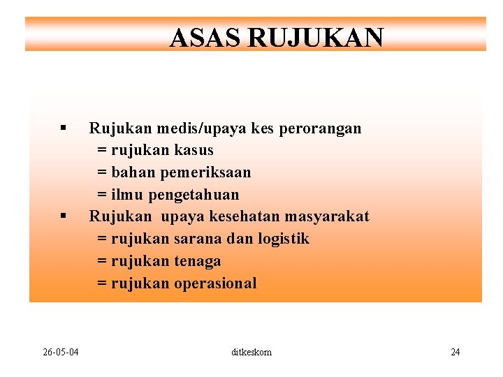 ASAS RUJUKAN § § 26 -05 -04 Rujukan medis/upaya kes perorangan = rujukan kasus