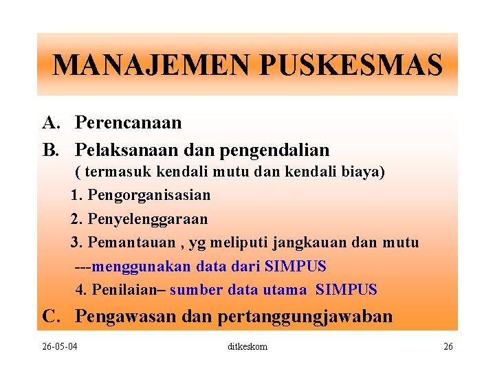 MANAJEMEN PUSKESMAS A. Perencanaan B. Pelaksanaan dan pengendalian ( termasuk kendali mutu dan kendali