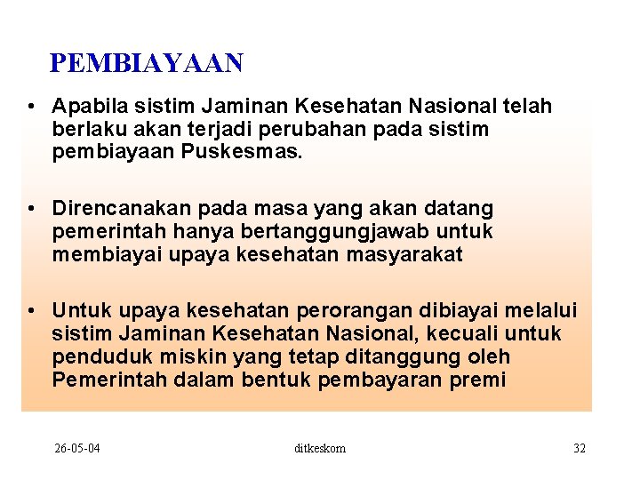 PEMBIAYAAN • Apabila sistim Jaminan Kesehatan Nasional telah berlaku akan terjadi perubahan pada sistim