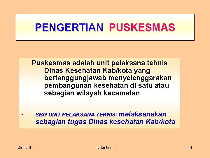PENGERTIAN PUSKESMAS Puskesmas adalah unit pelaksana tehnis Dinas Kesehatan Kab/kota yang bertanggungjawab menyelenggarakan pembangunan
