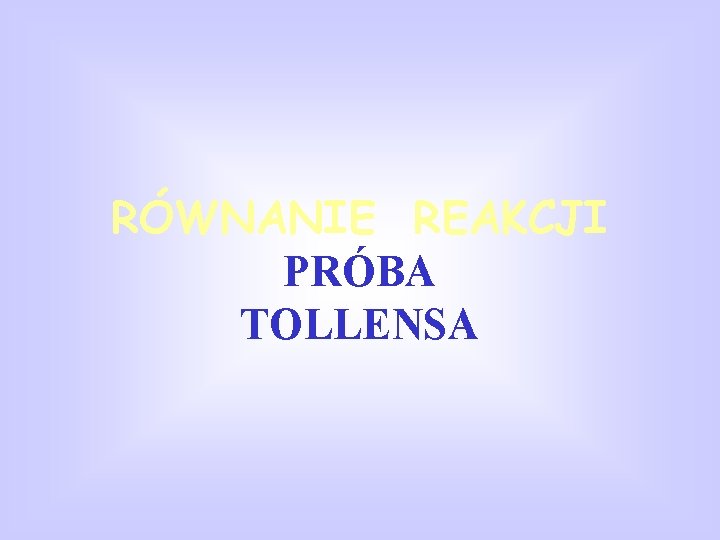 RÓWNANIE REAKCJI PRÓBA TOLLENSA 