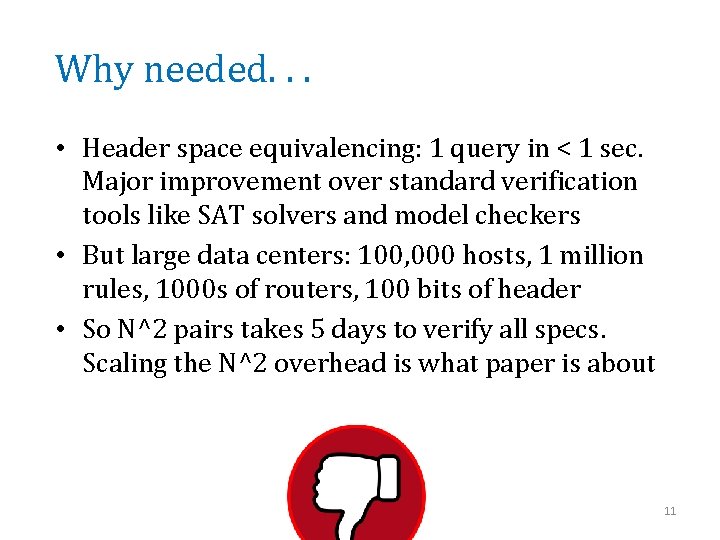 Why needed. . . • Header space equivalencing: 1 query in < 1 sec.