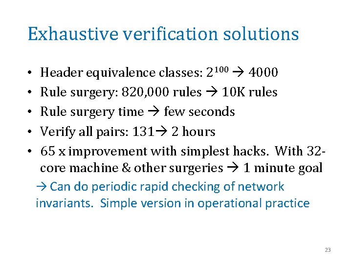 Exhaustive verification solutions • • • Header equivalence classes: 2100 4000 Rule surgery: 820,