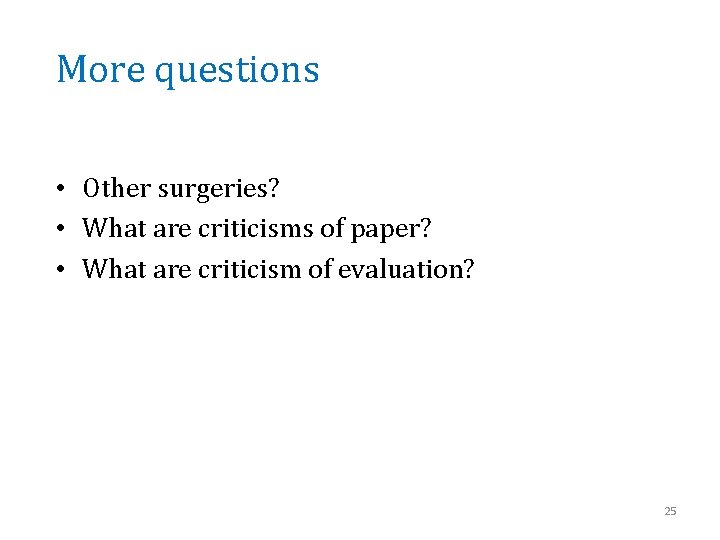 More questions • Other surgeries? • What are criticisms of paper? • What are