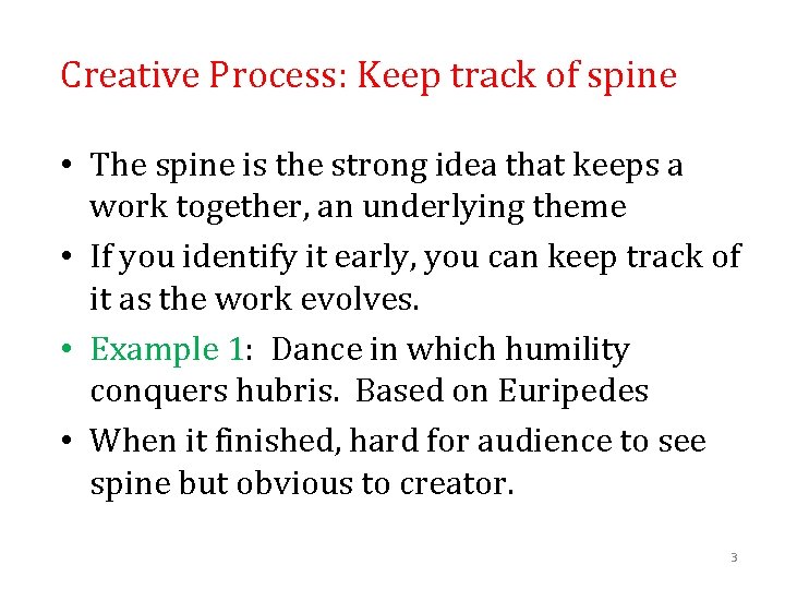 Creative Process: Keep track of spine • The spine is the strong idea that