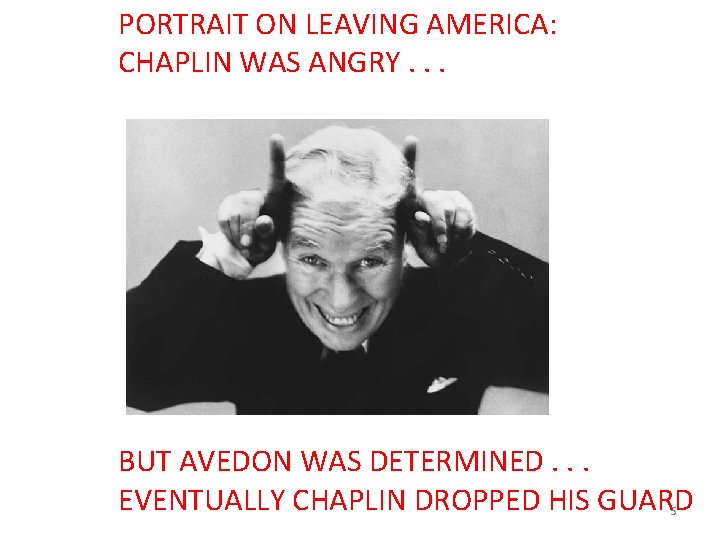 PORTRAIT ON LEAVING AMERICA: CHAPLIN WAS ANGRY. . . BUT AVEDON WAS DETERMINED. .