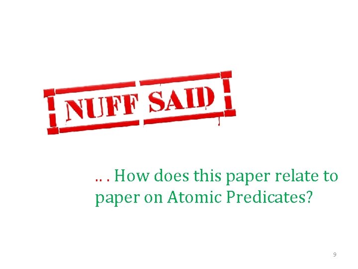 . . . How does this paper relate to paper on Atomic Predicates? 9