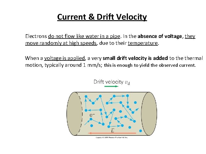 Current & Drift Velocity Electrons do not flow like water in a pipe. In