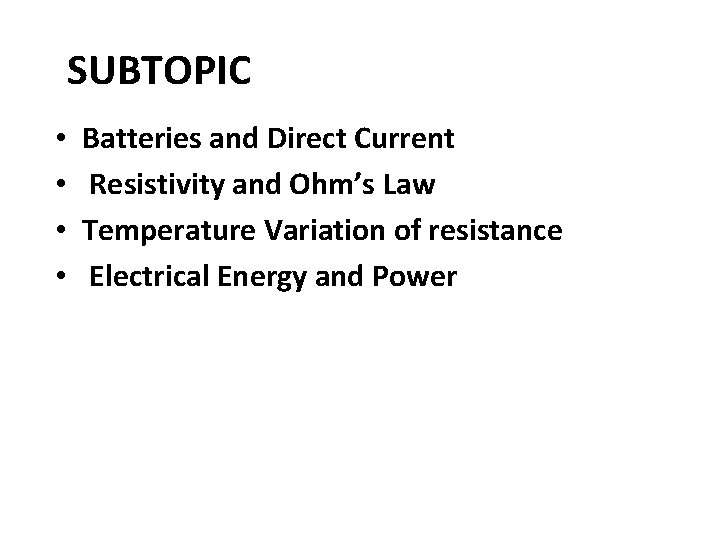 SUBTOPIC • • Batteries and Direct Current Resistivity and Ohm’s Law Temperature Variation of
