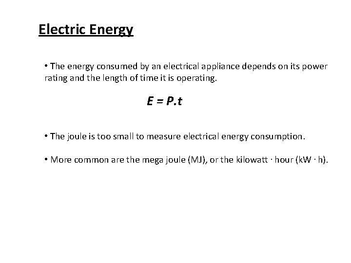 Electric Energy • The energy consumed by an electrical appliance depends on its power