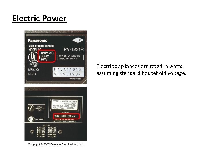 Electric Power Electric appliances are rated in watts, assuming standard household voltage. 