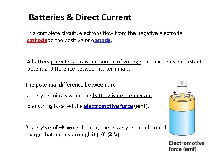 Batteries & Direct Current In a complete circuit, electrons flow from the negative electrode