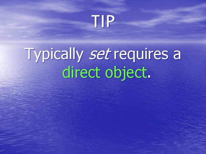 TIP Typically set requires a direct object. 