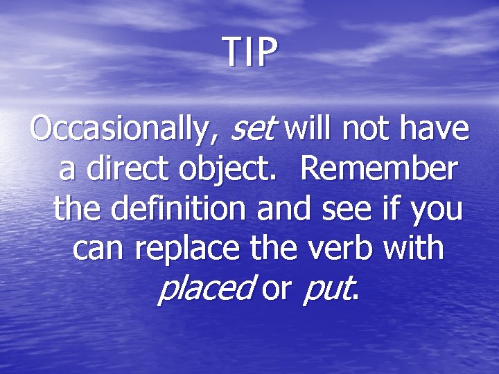 TIP Occasionally, set will not have a direct object. Remember the definition and see TIP Occasionally, set will not have a direct object. Remember the definition and see