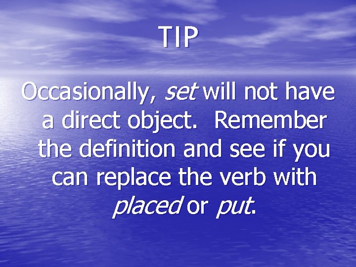 TIP Occasionally, set will not have a direct object. Remember the definition and see