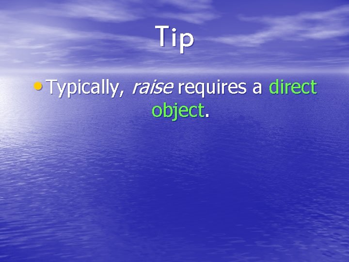 Tip • Typically, raise requires a direct object. 