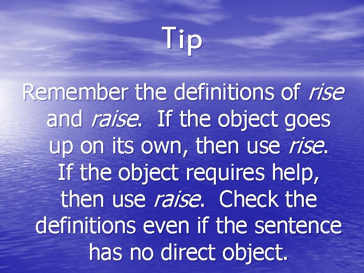 Tip Remember the definitions of rise and raise. If the object goes up on