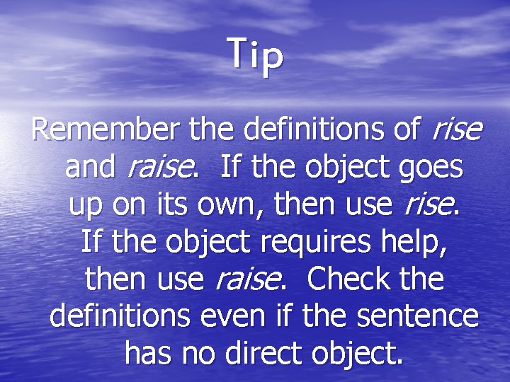 Tip Remember the definitions of rise and raise. If the object goes up on Tip Remember the definitions of rise and raise. If the object goes up on