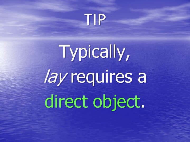 TIP Typically, lay requires a direct object. 