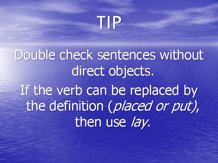 TIP Double check sentences without direct objects. If the verb can be replaced by