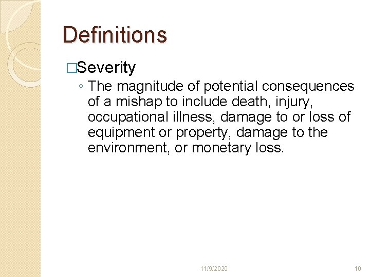 Definitions �Severity ◦ The magnitude of potential consequences of a mishap to include death, Definitions �Severity ◦ The magnitude of potential consequences of a mishap to include death,