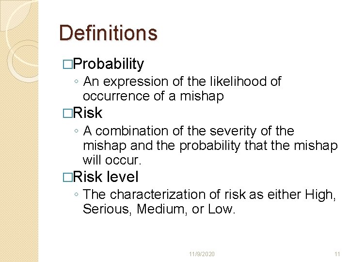 Definitions �Probability ◦ An expression of the likelihood of occurrence of a mishap �Risk Definitions �Probability ◦ An expression of the likelihood of occurrence of a mishap �Risk