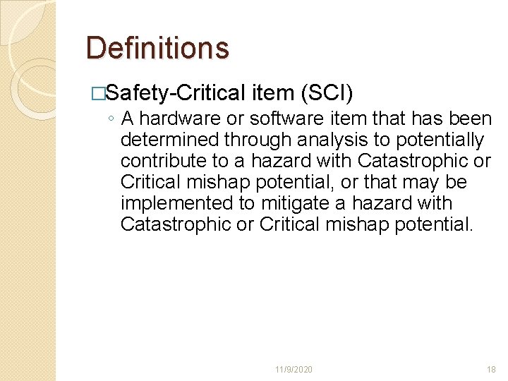 Definitions �Safety-Critical item (SCI) ◦ A hardware or software item that has been determined Definitions �Safety-Critical item (SCI) ◦ A hardware or software item that has been determined