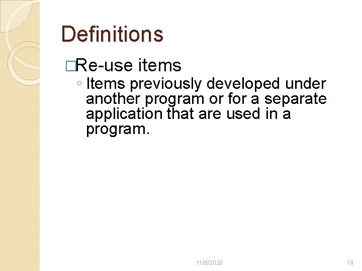 Definitions �Re-use items ◦ Items previously developed under another program or for a separate Definitions �Re-use items ◦ Items previously developed under another program or for a separate