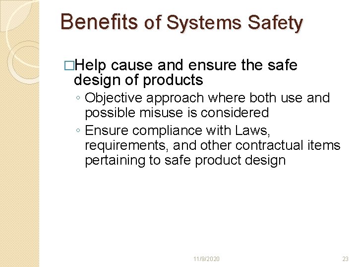 Benefits of Systems Safety �Help cause and ensure the safe design of products ◦ Benefits of Systems Safety �Help cause and ensure the safe design of products ◦
