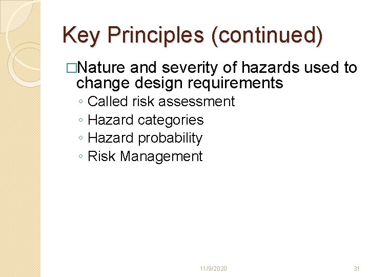 Key Principles (continued) �Nature and severity of hazards used to change design requirements ◦ Key Principles (continued) �Nature and severity of hazards used to change design requirements ◦