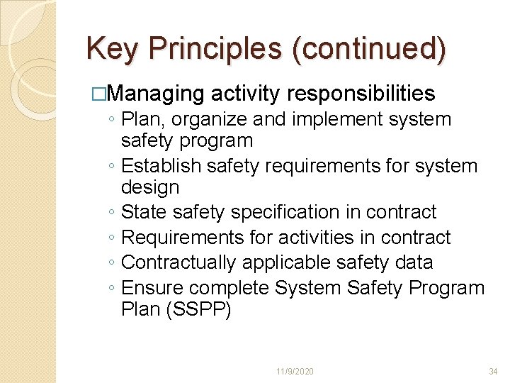 Key Principles (continued) �Managing activity responsibilities ◦ Plan, organize and implement system safety program Key Principles (continued) �Managing activity responsibilities ◦ Plan, organize and implement system safety program