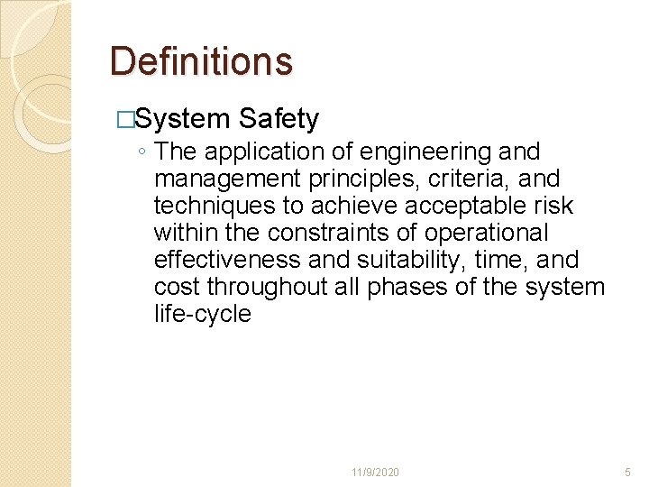 Definitions �System Safety ◦ The application of engineering and management principles, criteria, and techniques Definitions �System Safety ◦ The application of engineering and management principles, criteria, and techniques