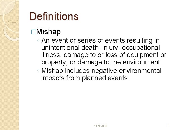 Definitions �Mishap ◦ An event or series of events resulting in unintentional death, injury, Definitions �Mishap ◦ An event or series of events resulting in unintentional death, injury,
