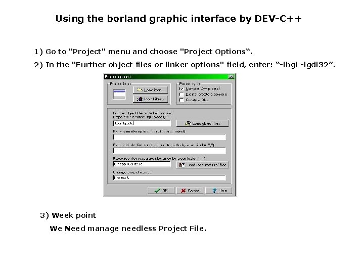 Using the borland graphic interface by DEV-C++ 1) Go to "Project" menu and choose