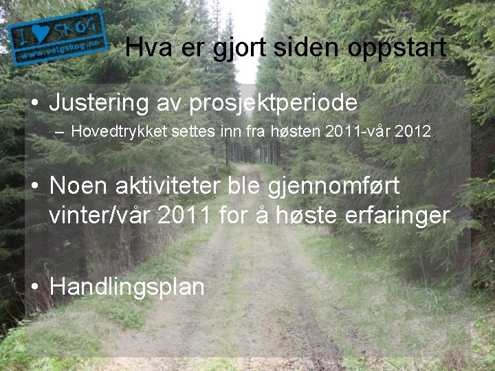 Hva er gjort siden oppstart • Justering av prosjektperiode – Hovedtrykket settes inn fra