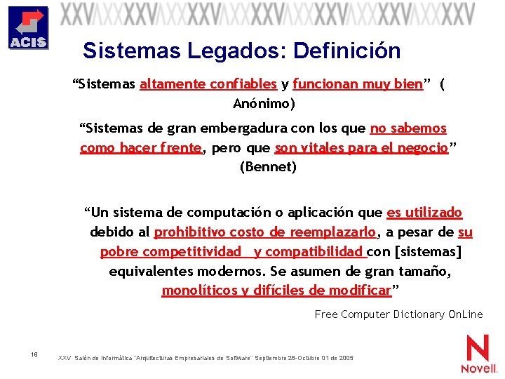 Sistemas Legados: Definición “Sistemas altamente confiables y funcionan muy bien” ( Anónimo) “Sistemas de
