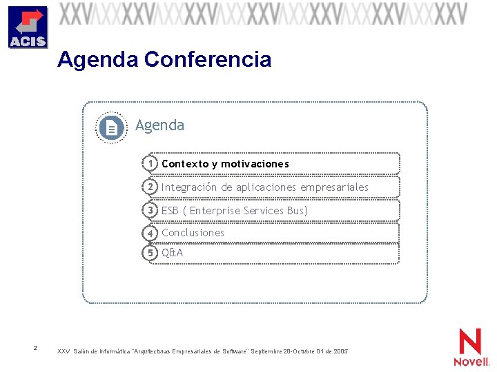 Agenda Conferencia Agenda 1 Contexto y motivaciones 2 Integración de aplicaciones empresariales 3 ESB