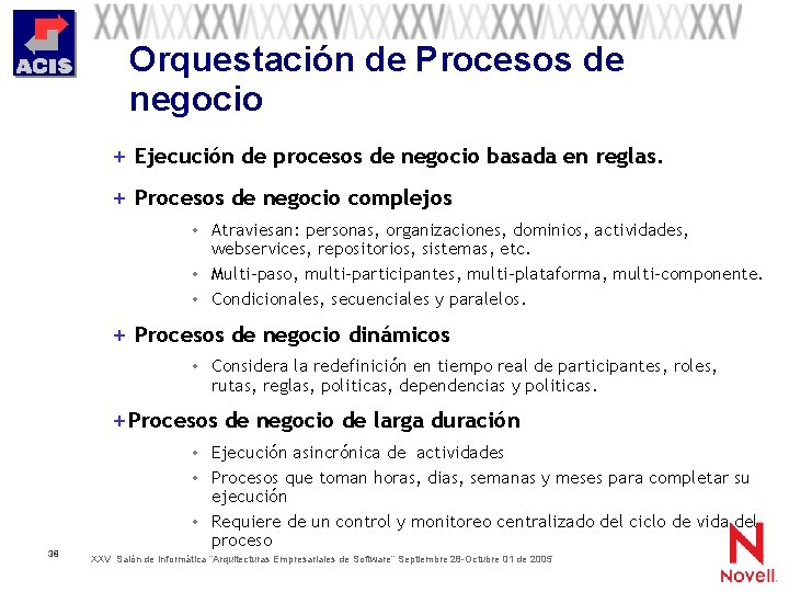 Orquestación de Procesos de negocio + Ejecución de procesos de negocio basada en reglas.